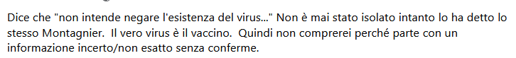 Dice che "non intende negare l'esistenza del virus..." Non è mai stato isolato intanto lo ha detto lo stesso Montagnier.  Il vero virus è il vaccino.  Quindi non comprerei perché parte con un informazione incerto/non esatto senza conferme.